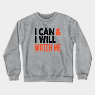 I Can and I Will Watch Me Crewneck Sweatshirt